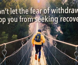 Don't let the fear of withdrawal stop you from seeking recovery