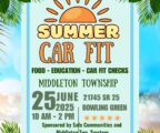 Flyer for event titled "Summer Car Fit." Following text reads: "food, education, car fit checks. Middleton Township. June 25, 2025 from 10 a.m. - 2 p.m. 21745 SR 25, Bowling Green. Sponsored by Safe Communities and Middleton Township Trustees. Register at https://car-fit.org/register?event_id=11456. For more information, contact Sandy, slwiech@bgsu.edu.