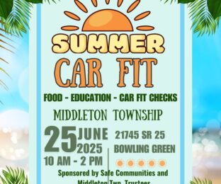 Flyer for event titled "Summer Car Fit." Following text reads: "food, education, car fit checks. Middleton Township. June 25, 2025 from 10 a.m. - 2 p.m. 21745 SR 25, Bowling Green. Sponsored by Safe Communities and Middleton Township Trustees. Register at https://car-fit.org/register?event_id=11456. For more information, contact Sandy, slwiech@bgsu.edu.